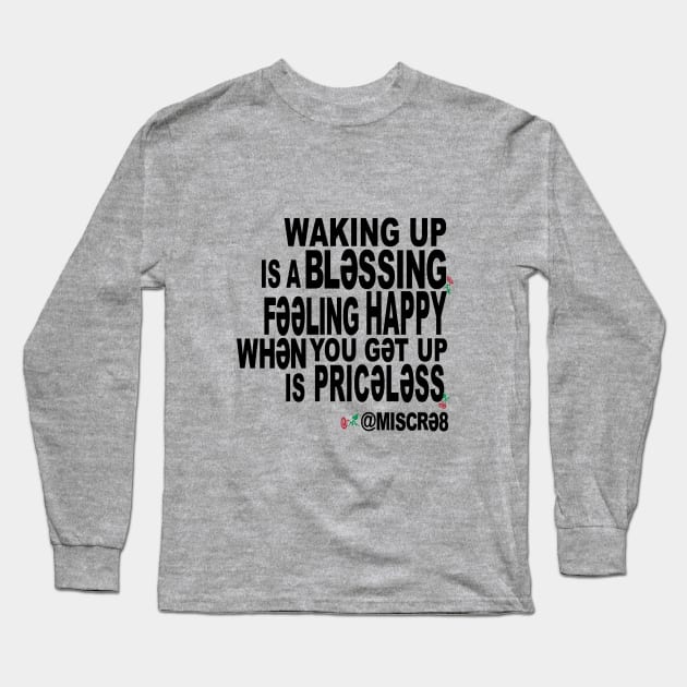 Waking Up is a Blessing Long Sleeve T-Shirt by MISCRE8 MERCH